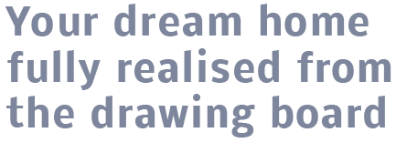 Your Dream Home Fully Realised From the Drawing Board